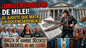 Javier Milei recortando el presupuesto de la universidad pública con tijeras gigantes frente a la UBA cerrada por ajuste, mientras docentes en huelga protestan por salarios de hambre durante el paro nacional universitario.