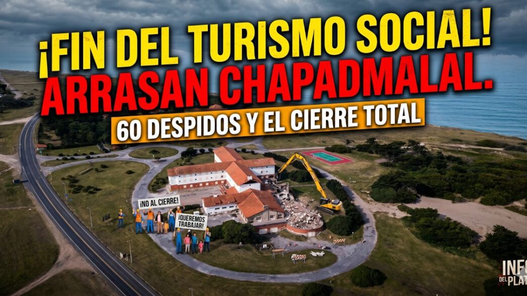 Imagen aérea de la Unidad Turística Chapadmalal con una retroexcavadora demoliendo el complejo. Trabajadores estatales y familias de ATE protestan contra los 60 despidos y el cierre total ordenado por el Gobierno. Texto destacado: ¡Fin del turismo social! Arrasan Chapadmalal.