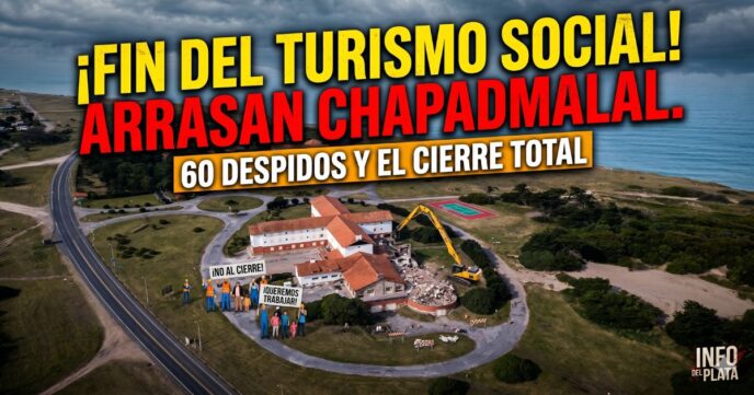 Imagen aérea de la Unidad Turística Chapadmalal con una retroexcavadora demoliendo el complejo. Trabajadores estatales y familias de ATE protestan contra los 60 despidos y el cierre total ordenado por el Gobierno. Texto destacado: ¡Fin del turismo social! Arrasan Chapadmalal.