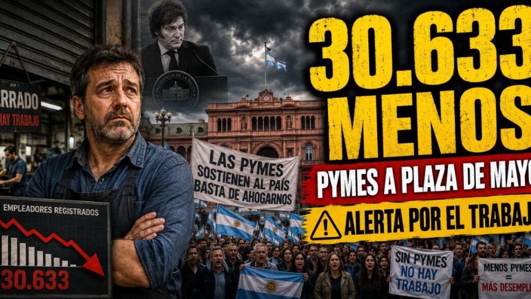 30.633 empleadores registrados menos en Argentina y PyMEs marchan a Plaza de Mayo en reclamo por trabajo, producción y actividad económica.