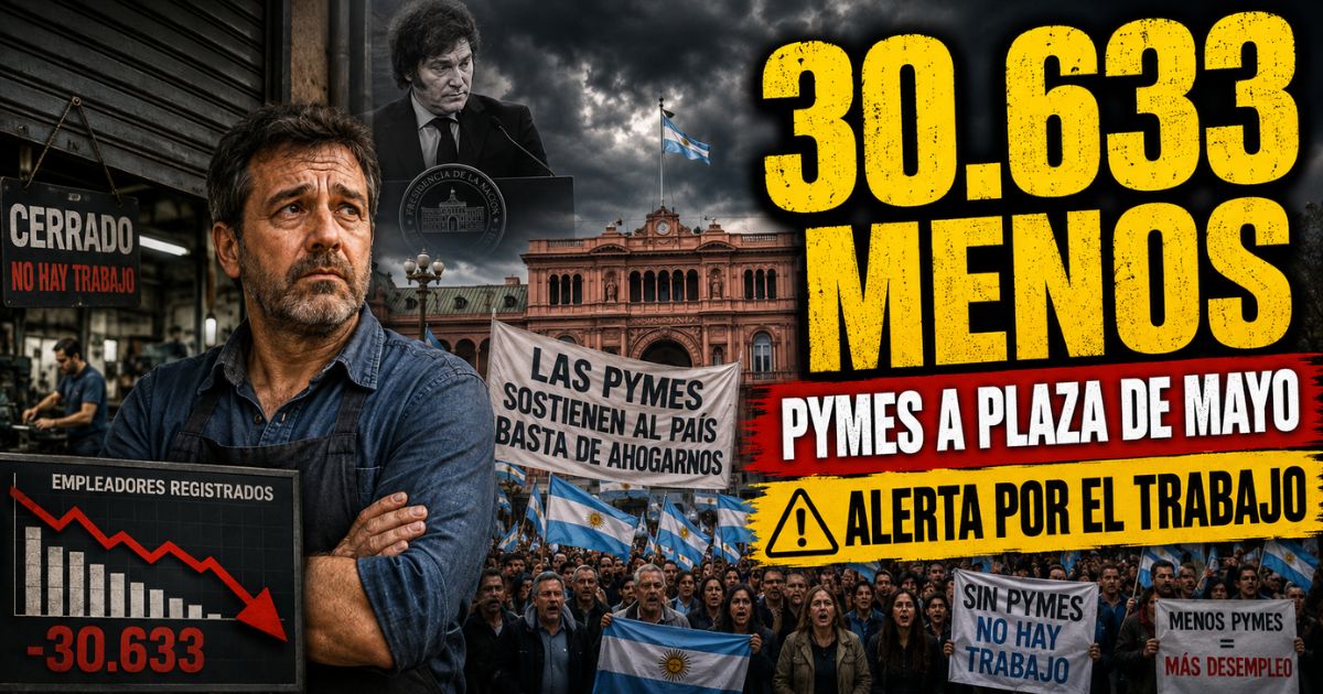 30.633 empleadores registrados menos en Argentina y PyMEs marchan a Plaza de Mayo en reclamo por trabajo, producción y actividad económica.